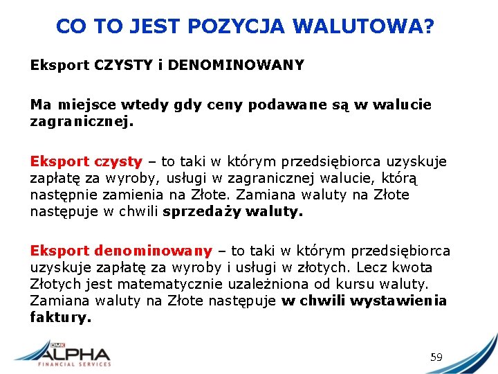 CO TO JEST POZYCJA WALUTOWA? Eksport CZYSTY i DENOMINOWANY Ma miejsce wtedy gdy ceny