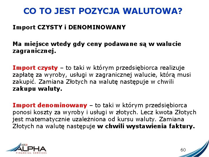 CO TO JEST POZYCJA WALUTOWA? Import CZYSTY i DENOMINOWANY Ma miejsce wtedy gdy ceny