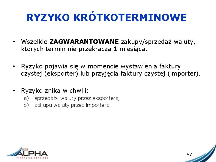 RYZYKO KRÓTKOTERMINOWE • Wszelkie ZAGWARANTOWANE zakupy/sprzedaż waluty, których termin nie przekracza 1 miesiąca. •