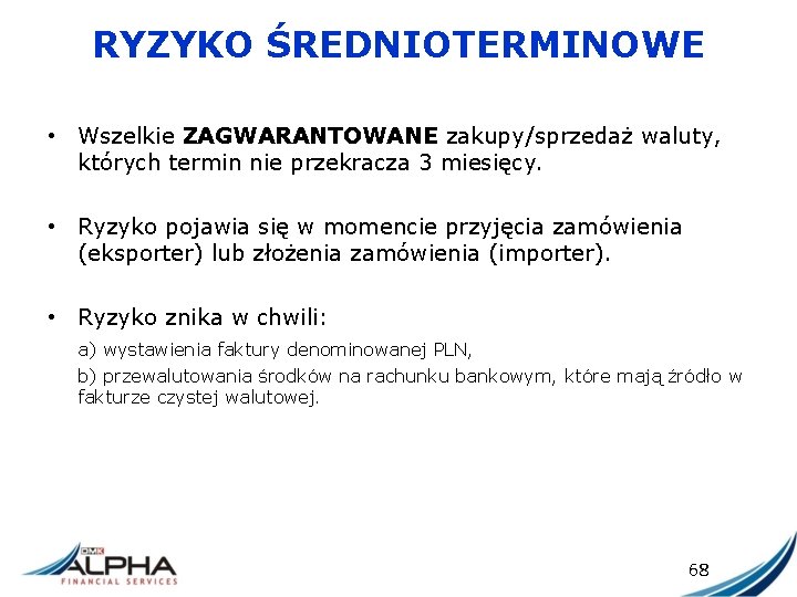 RYZYKO ŚREDNIOTERMINOWE • Wszelkie ZAGWARANTOWANE zakupy/sprzedaż waluty, których termin nie przekracza 3 miesięcy. •