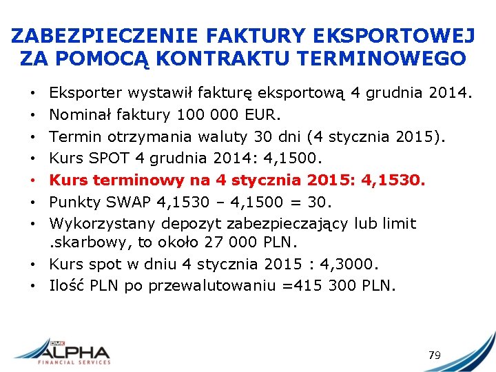 ZABEZPIECZENIE FAKTURY EKSPORTOWEJ ZA POMOCĄ KONTRAKTU TERMINOWEGO Eksporter wystawił fakturę eksportową 4 grudnia 2014.