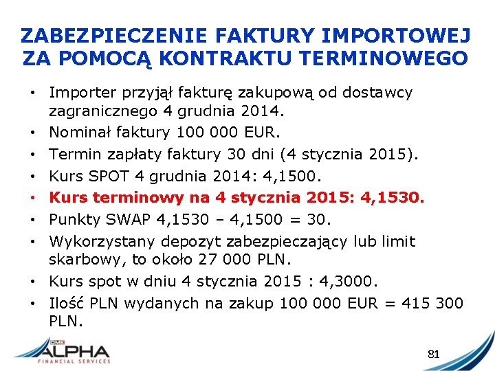 ZABEZPIECZENIE FAKTURY IMPORTOWEJ ZA POMOCĄ KONTRAKTU TERMINOWEGO • Importer przyjął fakturę zakupową od dostawcy