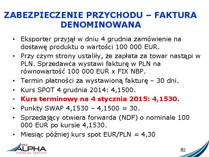 ZABEZPIECZENIE PRZYCHODU – FAKTURA DENOMINOWANA • Eksporter przyjął w dniu 4 grudnia zamówienie na