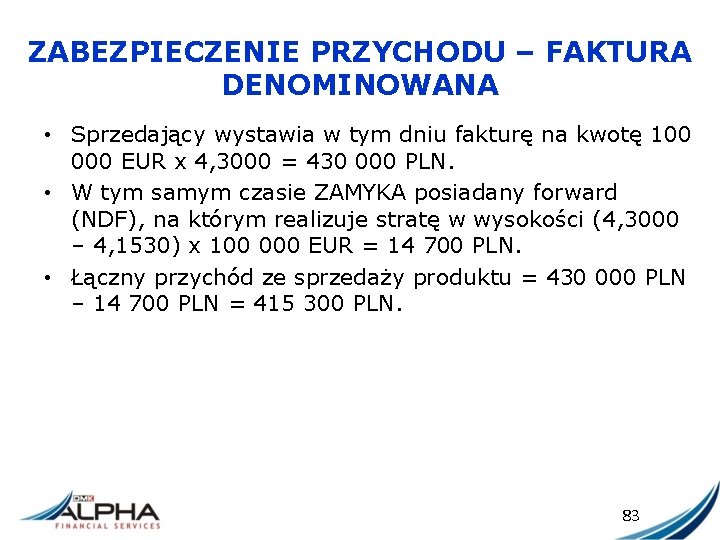 ZABEZPIECZENIE PRZYCHODU – FAKTURA DENOMINOWANA • Sprzedający wystawia w tym dniu fakturę na kwotę