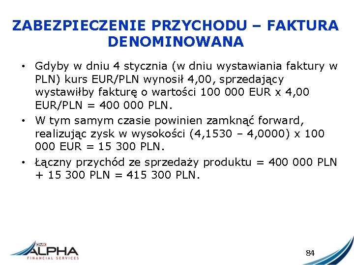 ZABEZPIECZENIE PRZYCHODU – FAKTURA DENOMINOWANA • Gdyby w dniu 4 stycznia (w dniu wystawiania