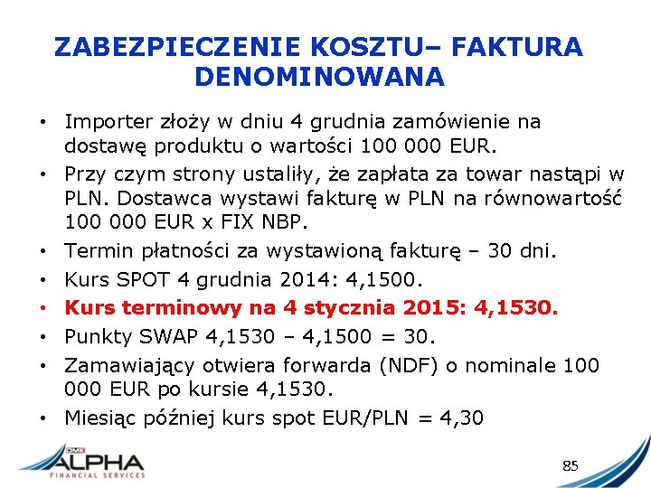 ZABEZPIECZENIE KOSZTU– FAKTURA DENOMINOWANA • Importer złoży w dniu 4 grudnia zamówienie na dostawę