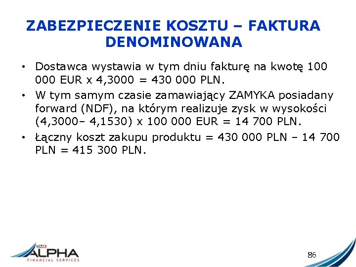 ZABEZPIECZENIE KOSZTU – FAKTURA DENOMINOWANA • Dostawca wystawia w tym dniu fakturę na kwotę