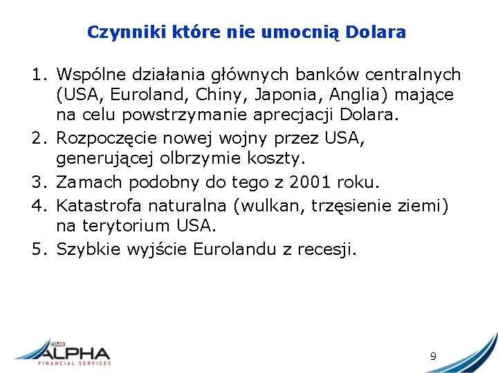 Czynniki które nie umocnią Dolara 1. Wspólne działania głównych banków centralnych (USA, Euroland, Chiny,