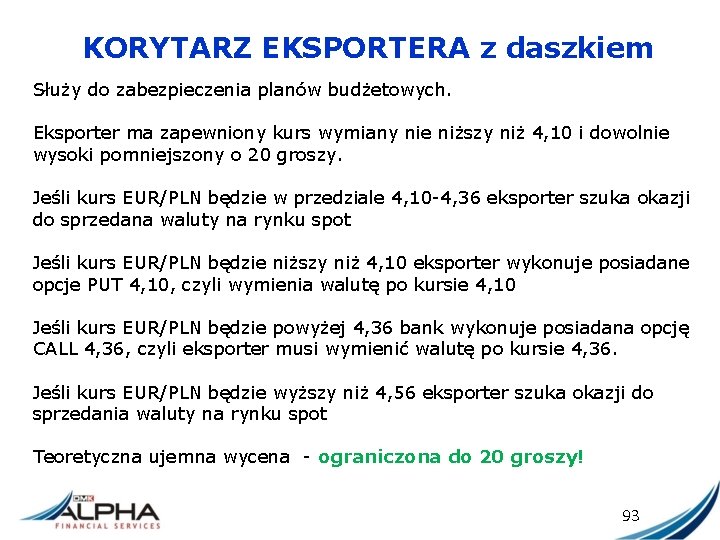 KORYTARZ EKSPORTERA z daszkiem Służy do zabezpieczenia planów budżetowych. Eksporter ma zapewniony kurs wymiany