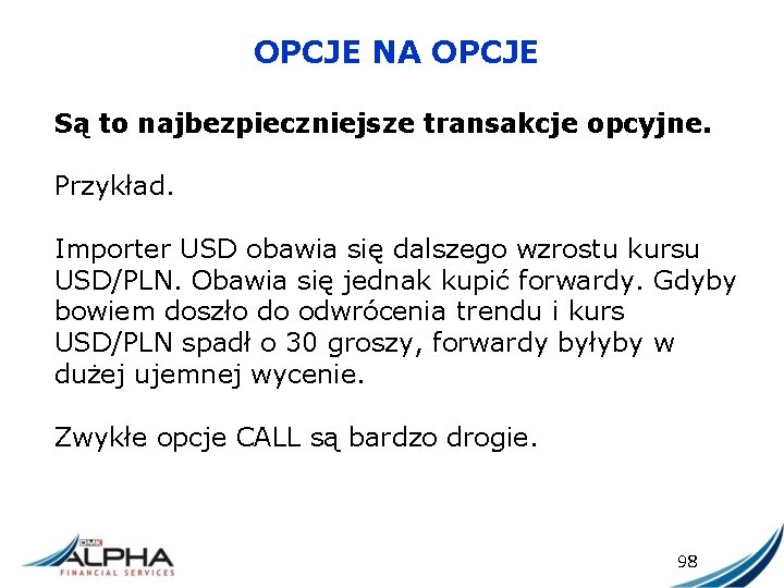 OPCJE NA OPCJE Są to najbezpieczniejsze transakcje opcyjne. Przykład. Importer USD obawia się dalszego