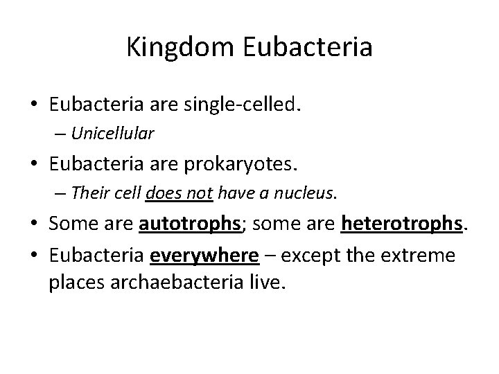 Kingdom Eubacteria • Eubacteria are single-celled. – Unicellular • Eubacteria are prokaryotes. – Their