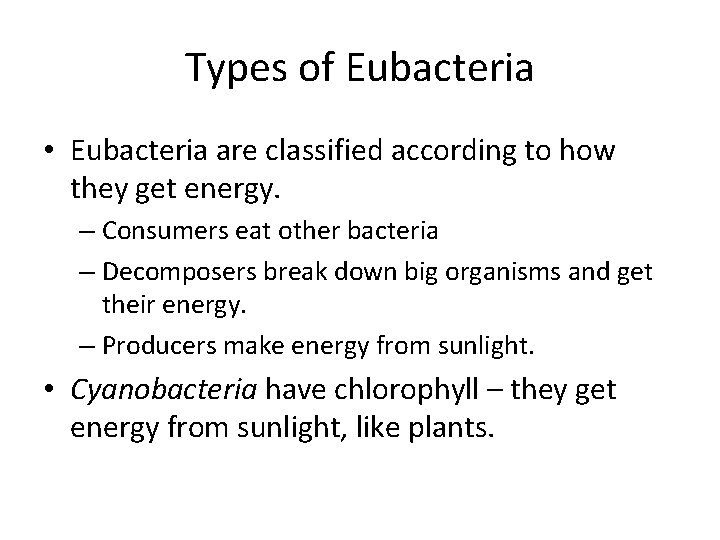 Types of Eubacteria • Eubacteria are classified according to how they get energy. –