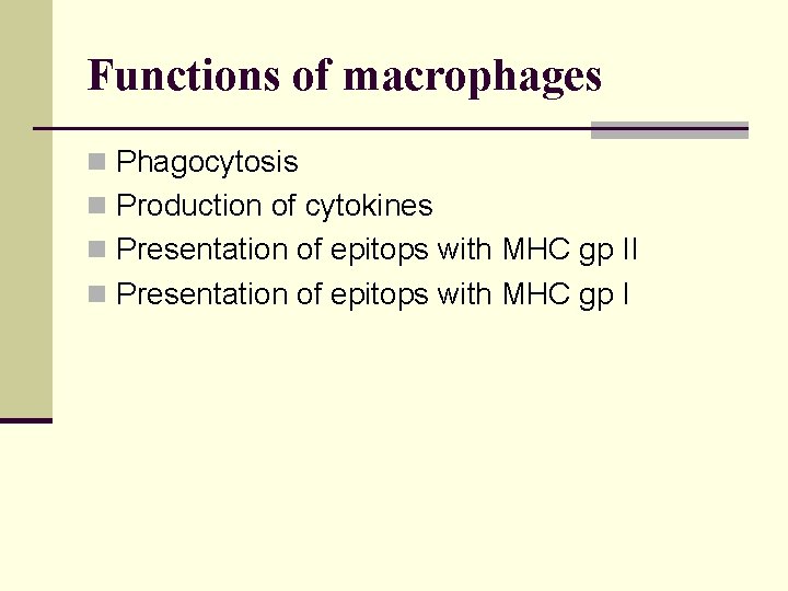 Functions of macrophages n Phagocytosis n Production of cytokines n Presentation of epitops with
