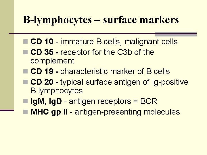 B-lymphocytes – surface markers n CD 10 - immature B cells, malignant cells n