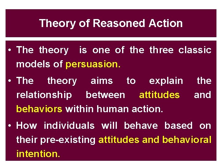 Theory of Reasoned Action • The theory is one of the three classic models