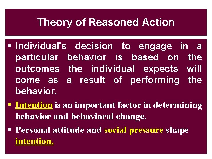 Theory of Reasoned Action § Individual's decision to engage in a particular behavior is