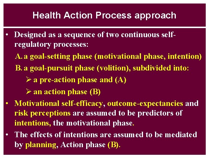 Health Action Process approach • Designed as a sequence of two continuous selfregulatory processes: