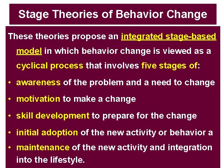 Stage Theories of Behavior Change These theories propose an integrated stage-based model in which