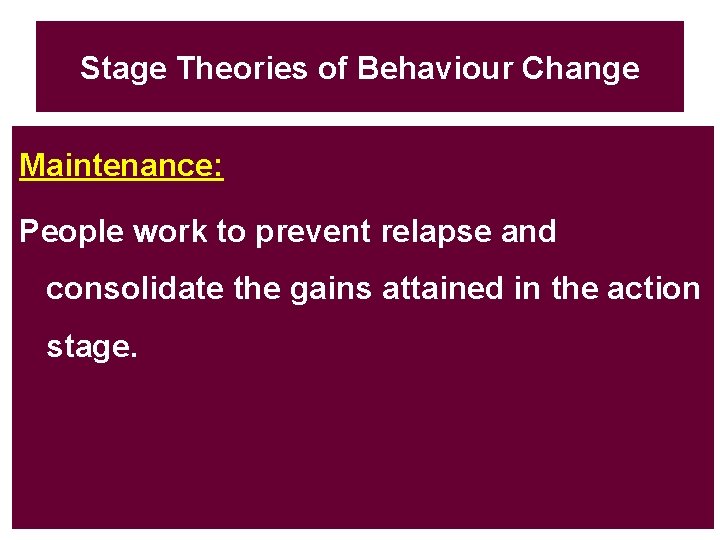 Stage Theories of Behaviour Change Maintenance: People work to prevent relapse and consolidate the