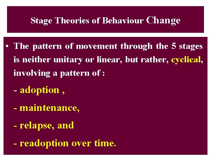 Stage Theories of Behaviour Change • The pattern of movement through the 5 stages