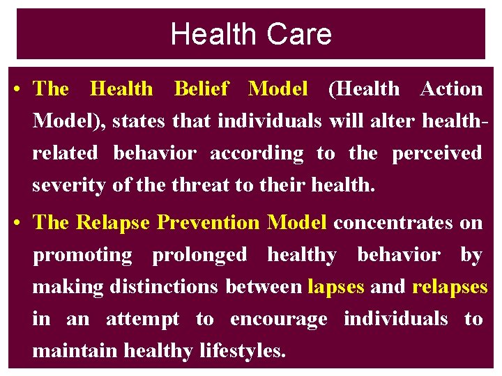 Health Care • The Health Belief Model (Health Action Model), states that individuals will
