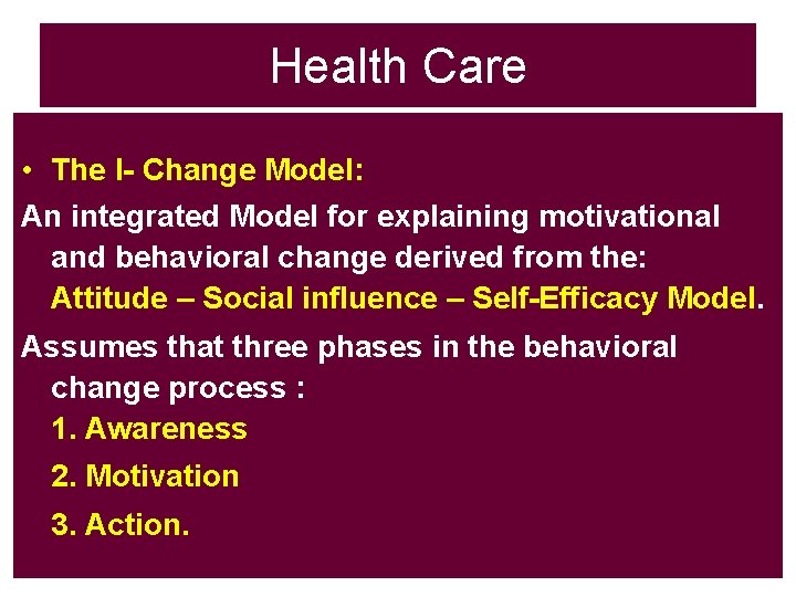 Health Care • The I- Change Model: An integrated Model for explaining motivational and