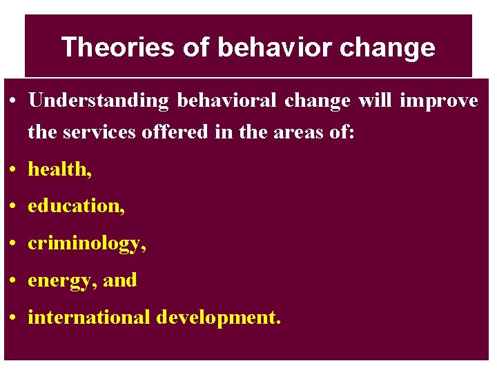 Theories of behavior change • Understanding behavioral change will improve the services offered in