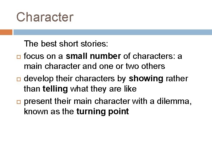 Character The best short stories: focus on a small number of characters: a main