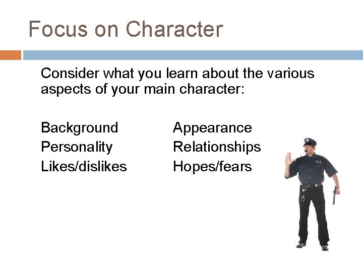 Focus on Character Consider what you learn about the various aspects of your main