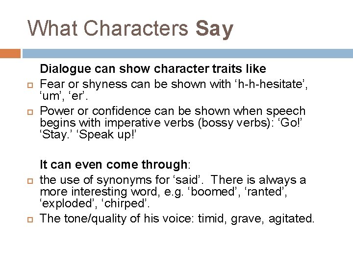 What Characters Say Dialogue can show character traits like Fear or shyness can be