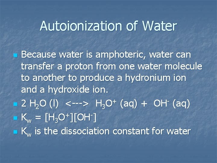 Autoionization of Water n n Because water is amphoteric, water can transfer a proton