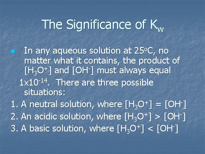 The Significance of Kw In any aqueous solution at 25 o. C, no matter
