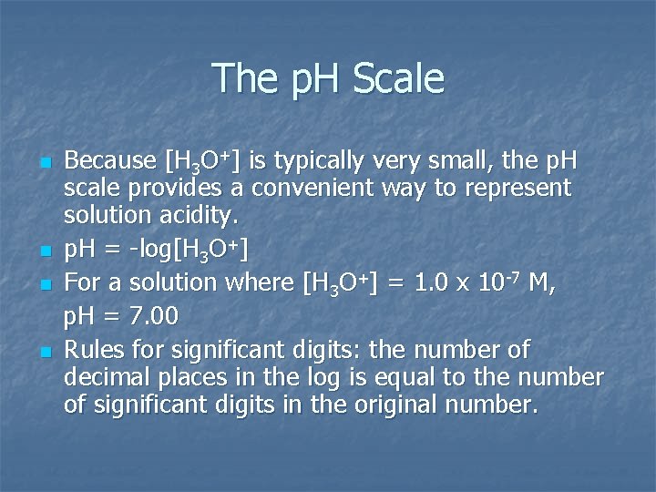 The p. H Scale n n Because [H 3 O+] is typically very small,