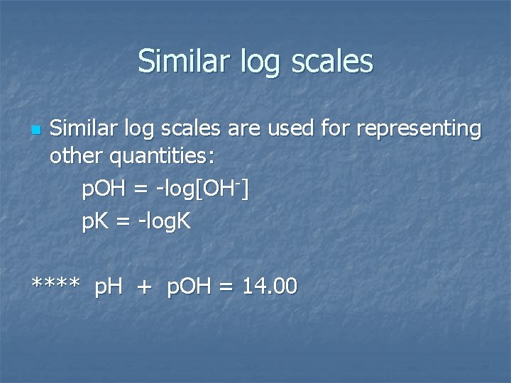 Similar log scales n Similar log scales are used for representing other quantities: p.