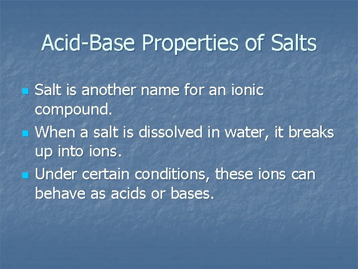 Acid-Base Properties of Salts n n n Salt is another name for an ionic