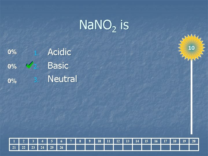 Na. NO 2 is 10 Acidic Basic Neutral 1. 2. 3. 1 2 3