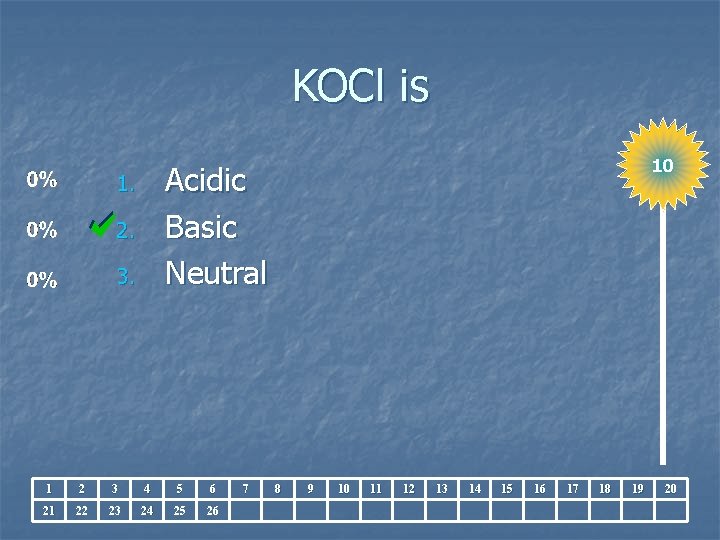 KOCl is 10 Acidic Basic Neutral 1. 2. 3. 1 2 3 4 5