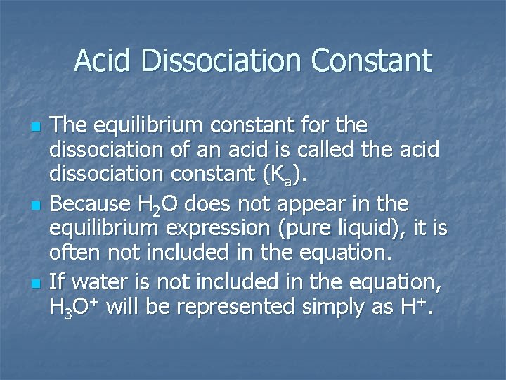 Acid Dissociation Constant n n n The equilibrium constant for the dissociation of an