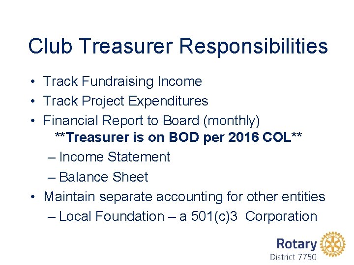 Club Treasurer Responsibilities • Track Fundraising Income • Track Project Expenditures • Financial Report