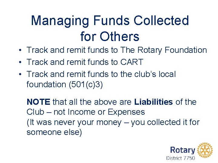 Managing Funds Collected for Others • Track and remit funds to The Rotary Foundation