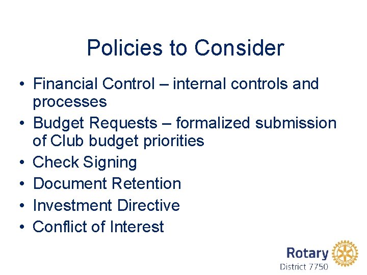 Policies to Consider • Financial Control – internal controls and processes • Budget Requests