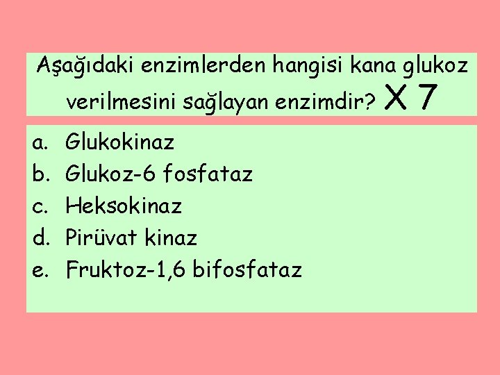 Aşağıdaki enzimlerden hangisi kana glukoz verilmesini sağlayan enzimdir? a. b. c. d. e. Glukokinaz