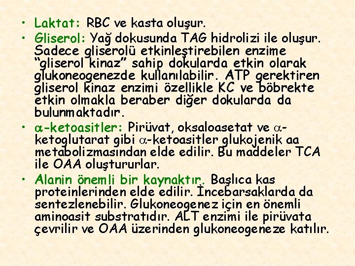  • Laktat: RBC ve kasta oluşur. • Gliserol: Yağ dokusunda TAG hidrolizi ile