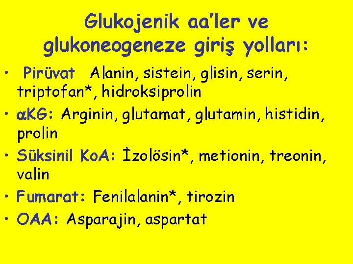 Glukojenik aa’ler ve glukoneogeneze giriş yolları: • Pirüvat Alanin, sistein, glisin, serin, triptofan*, hidroksiprolin