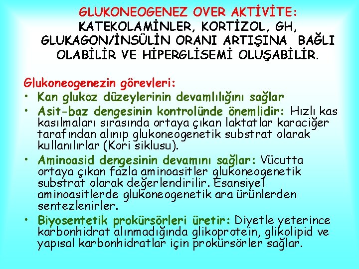 GLUKONEOGENEZ OVER AKTİVİTE: KATEKOLAMİNLER, KORTİZOL, GH, GLUKAGON/İNSÜLİN ORANI ARTIŞINA BAĞLI OLABİLİR VE HİPERGLİSEMİ OLUŞABİLİR.