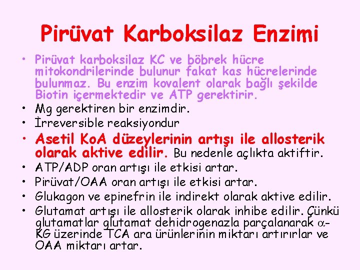 Pirüvat Karboksilaz Enzimi • Pirüvat karboksilaz KC ve böbrek hücre mitokondrilerinde bulunur fakat kas