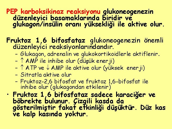 PEP karboksikinaz reaksiyonu glukoneogenezin düzenleyici basamaklarında biridir ve glukagon/insülin oranı yüksekliği ile aktive olur.