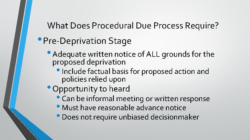 What Does Procedural Due Process Require? • Pre-Deprivation Stage • Adequate written notice of