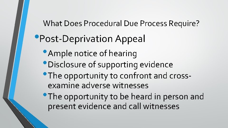 What Does Procedural Due Process Require? • Post-Deprivation Appeal • Ample notice of hearing