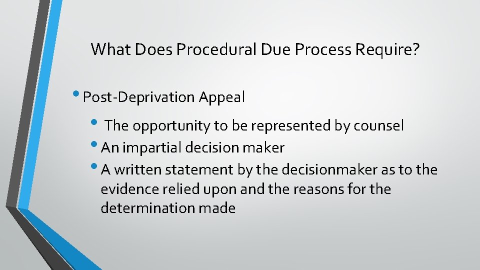 What Does Procedural Due Process Require? • Post-Deprivation Appeal • The opportunity to be